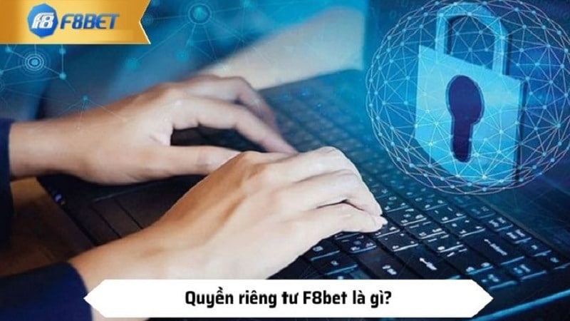 Người dùng được nhiều lợi ích nhờ quyền riêng tư của nhà cái F8bet