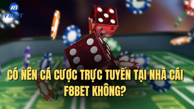 Có nên cá cược trực tuyến tại nhà cái F8bet không?