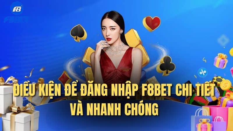 Điều kiện để đăng nhập F8bet chi tiết và nhanh chóng