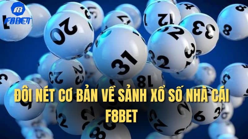 Đôi nét cơ bản về sảnh xổ số nhà cái F8bet