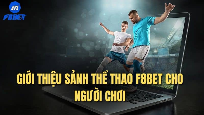 Giới thiệu sảnh thể thao F8bet cho người chơi