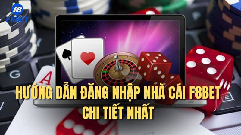 Đăng nhập F8bet: Hướng dẫn đăng nhập chi tiết nhất 2024 