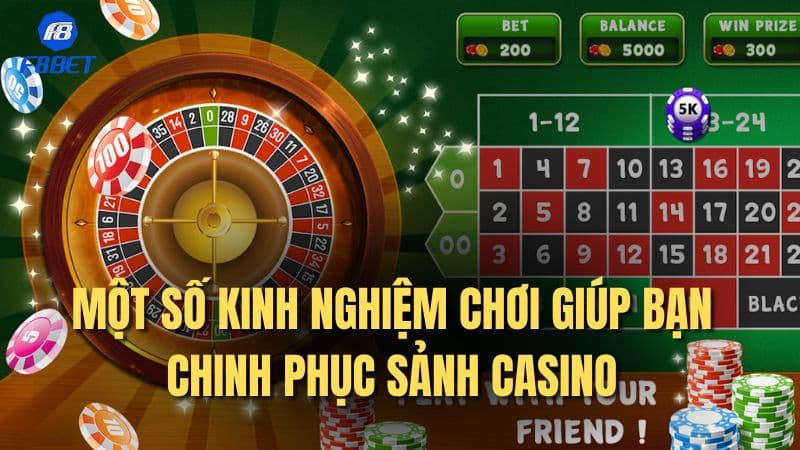 Một số kinh nghiệm chơi giúp bạn chinh phục sảnh Casino