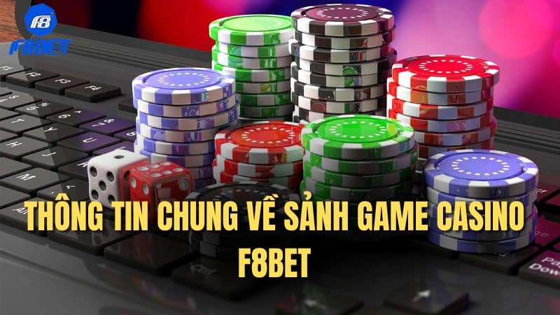 Thông tin chung về sảnh game Casino F8bet