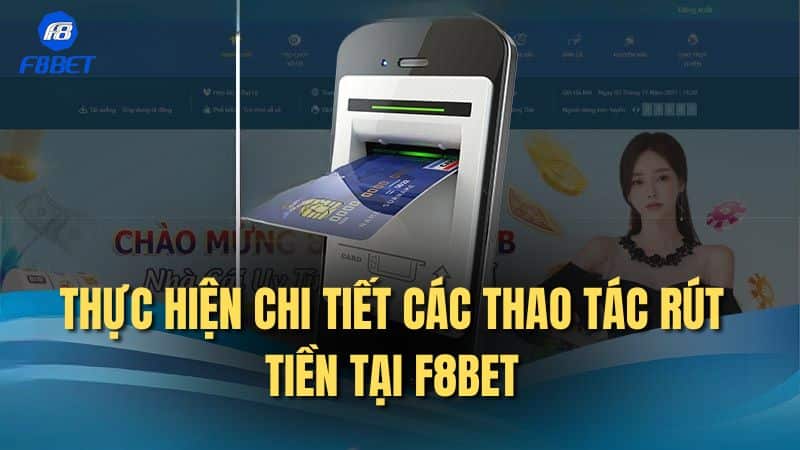 Thực hiện chi tiết các thao tác rút tiền tại F8bet