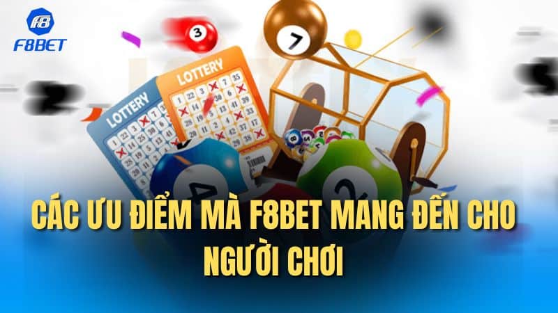 Các ưu điểm mà F8bet mang đến cho người chơi