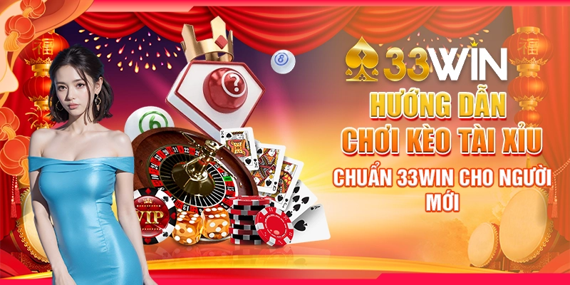 Hướng Dẫn Chơi Kèo Tài Xỉu Chuẩn 33Win Cho Người Mới