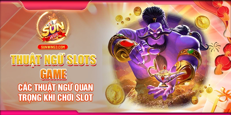 Thuật Ngữ Slots Game: Các Thuật Ngữ Quan Trọng Khi Chơi Slot