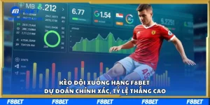 Kèo Đội Xuống Hạng F8BET – Dự Đoán Chính Xác, Tỷ Lệ Thắng Cao
