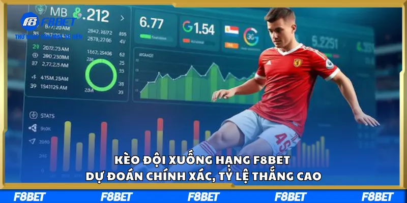 Kèo Đội Xuống Hạng F8BET – Dự Đoán Chính Xác, Tỷ Lệ Thắng Cao