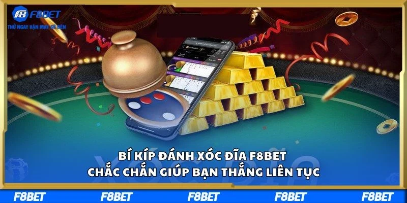 Bí Kíp Đánh Xóc Đĩa F8BET – Chắc Chắn Giúp Bạn Thắng Liên Tục