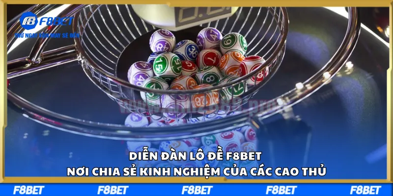 Diễn Đàn Lô Đề F8BET Nơi Chia Sẻ Kinh Nghiệm Của Các Cao Thủ