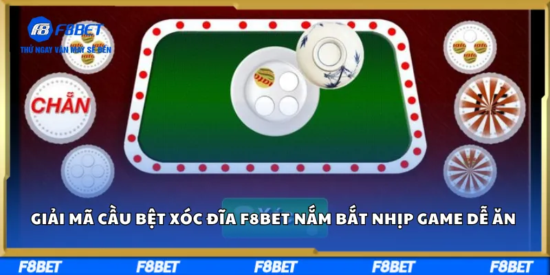 Giải Mã Cầu Bệt Xóc Đĩa F8BET – Nắm Bắt Nhịp Game Dễ Ăn