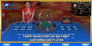 Chiến Thuật Cược Tài Xỉu F8BET Giúp Nâng Cao Tỷ Lệ Ăn