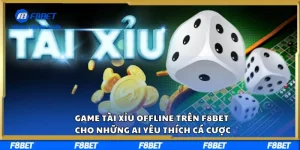 Game Tài Xỉu Offline trên F8BET Cho Những Ai Yêu Thích Cá Cược