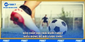 Kèo Chấp Hai Trái Rưỡi F8BET Hiểu Đúng Để Đặt Cược Chắc